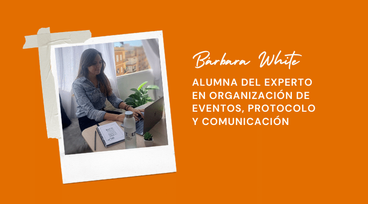 «Lo mejor de organizar eventos es poder generar emociones» – Bárbara White, alumna del Experto en Organización de Eventos, Protocolo y Comunicación